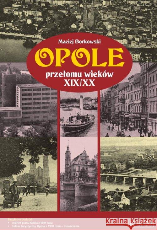 Opole przełomu wieków XIX/XX Borkowski Maciej 9788377290330