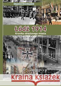 Łódź 1914. Kronika oblężonego miasta Kowalczyński Krzysztof R. 9788377290514 Księży Młyn