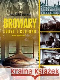 Browary Łodzi i regionu Szymański Marcin Jakub 9788377290644 Księży Młyn