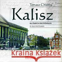 Kalisz na starych pocztówkach Chlebba Tomasz 9788377290651 Księży Młyn
