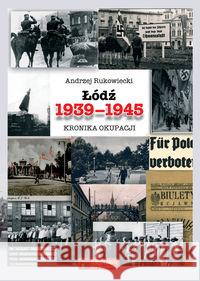 Łódź 1939-1945 Kronika okupacji Rukowiecki Andrzej 9788377290699 Księży Młyn