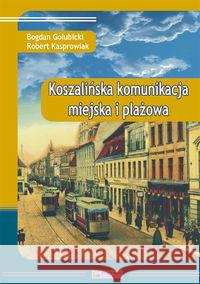 Koszalińska komunikacja miejska i plażowa Gołubicki Bogdan Kasprowiak Robert 9788377290972 Księży Młyn