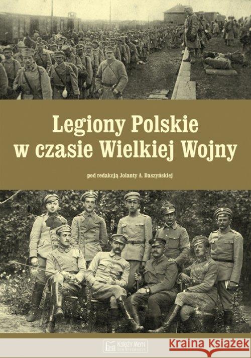 Legiony Polskie w czasie Wielkiej Wojny  9788377292785 Księży Młyn