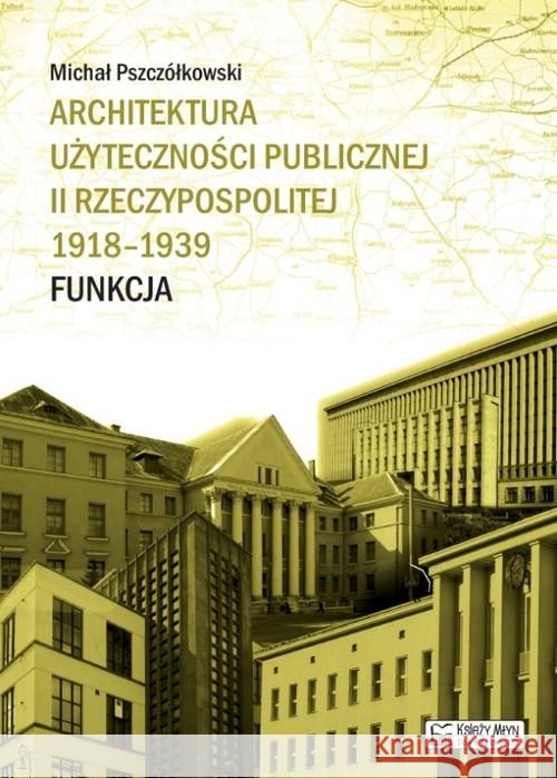 Architektura użyteczności publicznej II RP Pszczółkowski Michał 9788377292860 Księży Młyn
