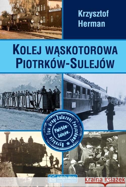 Kolej wąskotorowa Piotrków-Sulejów Herman Krzysztof 9788377293164 Księży Młyn