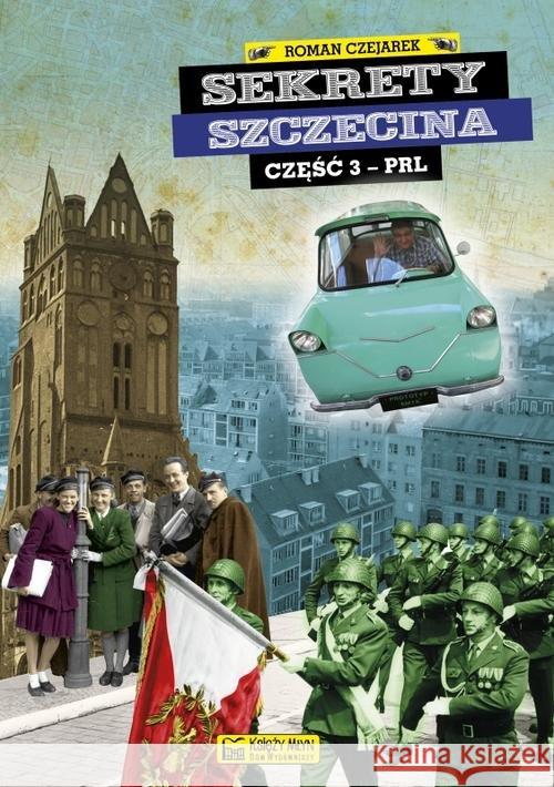 Sekrety Szczecina - cz. 3 PRL Czejarek Roman 9788377293812 Księży Młyn