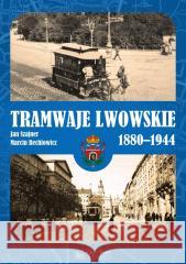 Tramwaje lwowskie 1880-1944 Szajner Jan, Rechłowicz Marcin 9788377295069 Księży Młyn