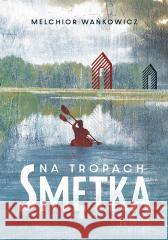 Na tropach Smętka Melchior Wańkowicz 9788377296554