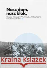 Nasz dom, nasz blok o Osiedlu Montwiłła Mireckiego Aleksandra Sumorok 9788377297094