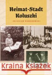 Heimat-Stadt Koluszki Zbigniew Komorowski 9788377297896
