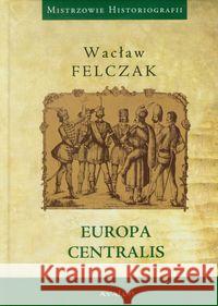Europa Centralis Felczak Wacław 9788377301012 Avalon