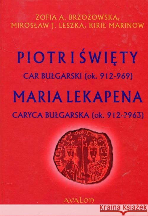 Piotr I Święty, car bułgarski (ok. 912-969) Brzozowska Zofia A. Leszka Mirosław J. Marinow Kirił 9788377303696