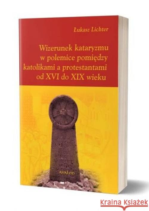 Wizerunek kataryzmu w polemice pomiędzy... Lichter Łukasz 9788377303894