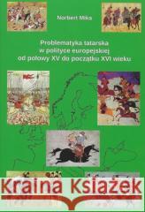 Problematyka tatarska w polityce europejskiej Norbert Mika 9788377304365