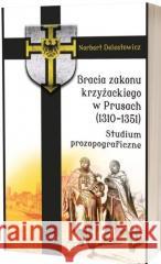 Bracia zakonu krzyżackiego w Prusach (1310-1351) Norbert Delestowicz 9788377304501