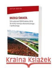 Brzegi świata. Od wydarzeń ŚDM Kraków 2016 do... Artur Kozioł 9788377306246