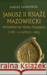 Janusz II Książę mazowiecki Janusz Grabowski 9788377306260