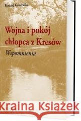 Wojna i pokój chłopca z Kresów. Wspomnienia Ryszard Grasiewicz 9788377306697