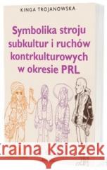 Symbolika stroju subkultur i ruchów kontrkulturow. Kinga Trojanowska 9788377306758