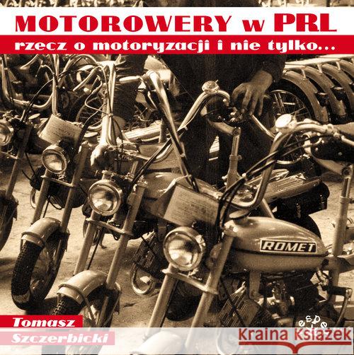 Motorowery w PRL recz o motoryzacji i nie tylko.. Szczerbicki Tomasz 9788377313060 Vesper