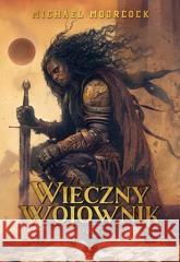 Wieczny wojownik T.1 Michael Moorcock 9788377315101