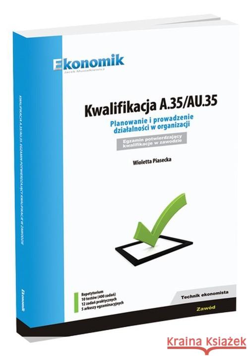 Kwalifikacja A.35/AU.35 w.2019 EKONOMIK Piasecka Wioletta 9788377351130