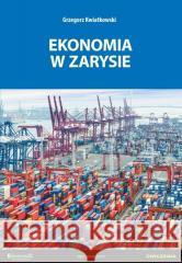 Ekonomia w zarysie - ćwiczenia w.2 Grzegorz Kwiatkowski 9788377351468