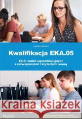 Kwalifikacja EKA.05 biór zadań egzaminacyjnych.. Monika Wróbel 9788377351758