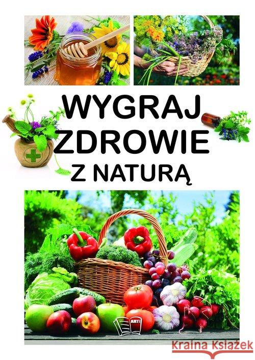 Wygraj zdrowie z naturą Pawłowski Aleksander Szeląg Dominika 9788377403587 Arti