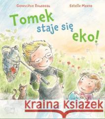 Tomek staje się eko! Rousseau Genevieve Meens Estelle 9788377409862