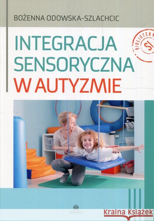 Integracja sensoryczna w autyzmie Odowska-Szlachcic Bożenna 9788377441695 Harmonia