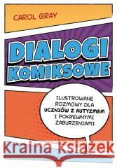 Dialogi komiksowe. Ilustrowane rozmowy dla uczniów Carol Gray, Juliusz Okuniewski 9788377442111