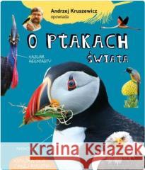 Andrzej Kruszewicz opowiada o ptakach świata Andrzej Kruszewicz 9788377635438