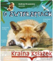 Andrzej Kruszewicz opowiada o zwierzętach Andrzej Kruszewicz 9788377636510