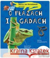 Marcin Gorazdowski opowiada o płazach i gadach Marcin Gorazdowski 9788377636541