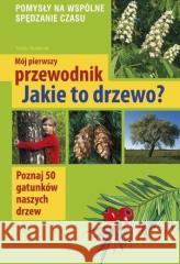 Mój pierwszy przewodnik. Jakie to drzewo? Tomasz Hryniewicki 9788377636763