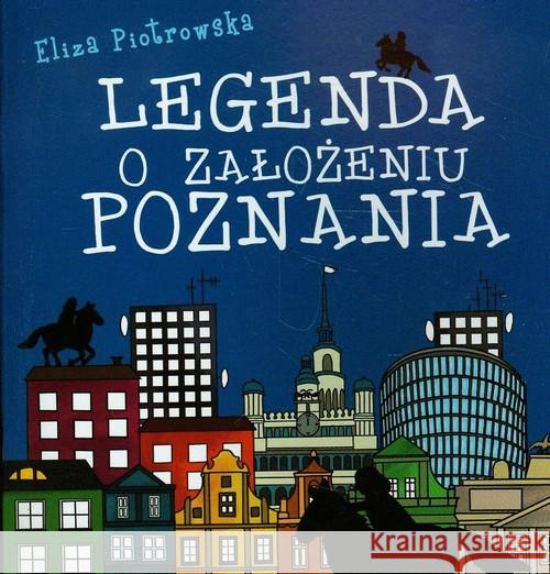 Legenda o założeniu Poznania Piotrowska Eliza 9788377680889 Miejskie Posnania