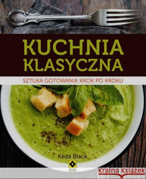 Kuchnia klasyczna. Sztuka gotowania krok po kroku Black Keda 9788377735626