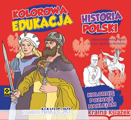 Kolorowa edukacja - Historia Polski Dobrowolska-Kierył Marta Michalska Agnieszka 9788377737392