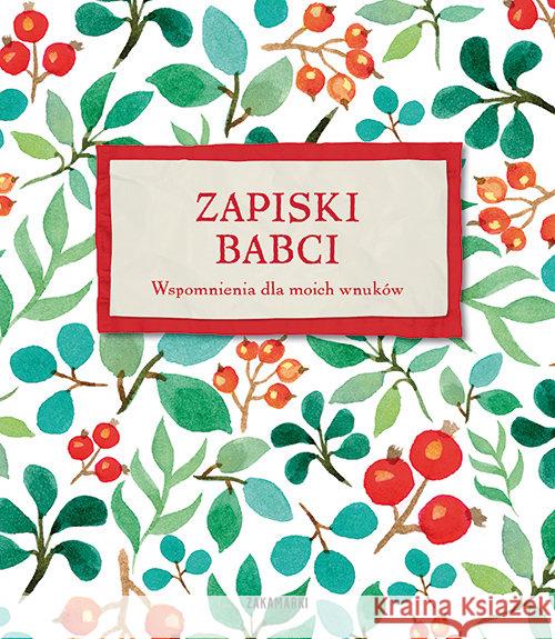 Zapiski babci. Wspomnienia dla moich wnuków  9788377760888 Zakamarki