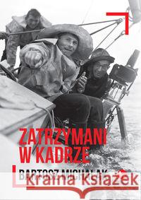 Zatrzymani w kadrze Michalak Bartosz 9788377792773
