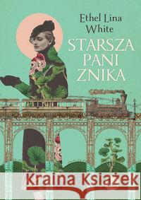 Starsza pani znika White Ethel Lina 9788377796382