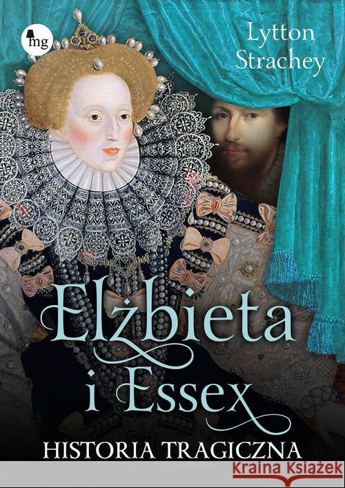 Elizabeth i Essex. Historia tragiczna Lytton Strachey 9788377796856