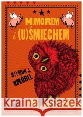 Humorem i (u)Śmiechem Szymon Wróbel 9788377797600