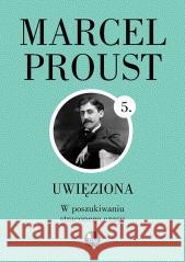 W poszukiwaniu straconego czasu T.5 Uwięziona Marcel Proust 9788377798263