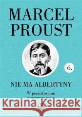 W poszukiwaniu straconego czasu T.6 Nie ma.. Marcel Proust 9788377798775