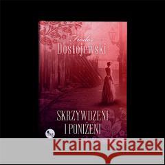 Skrzywdzeni i poniżeni Fiodor Dostojewski 9788377799215