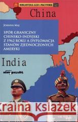 Spór graniczny chińsko-indyjski z 1962 roku... Joanna Maj 9788377800805