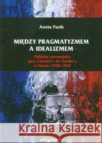 Między pragmatyzmem a idealizmem Pazik Aneta 9788377802793 Adam Marszałek