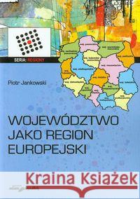 Województwo jako region europejski Jankowski Piotr 9788377805763 Adam Marszałek
